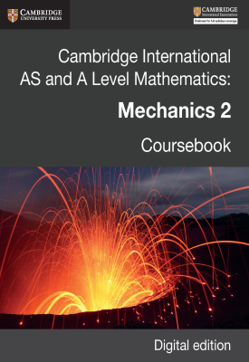 Cambridge International AS and A Level Mathematics: Mechanics 2 Coursebook - Revised Edition