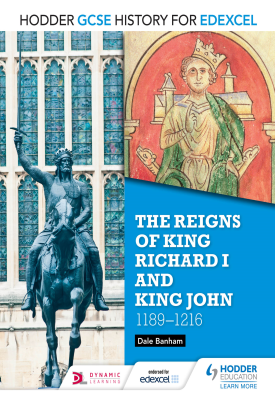 Hodder GCSE History for Edexcel: The reigns of King Richard I and King John, 1189-1216