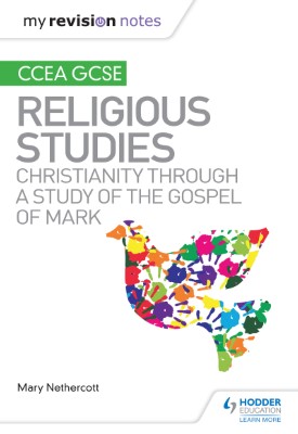 My Revision Notes CCEA GCSE Religious Studies: Christianity through a Study of the Gospel of Mark