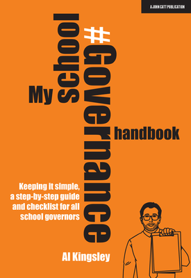 My School Governance Handbook Keeping it simple, a step by step guide and checklist for all school governors