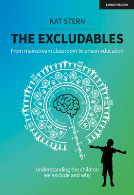 The Excludables From mainstream classroom to prison education – understanding the children we exclude and why